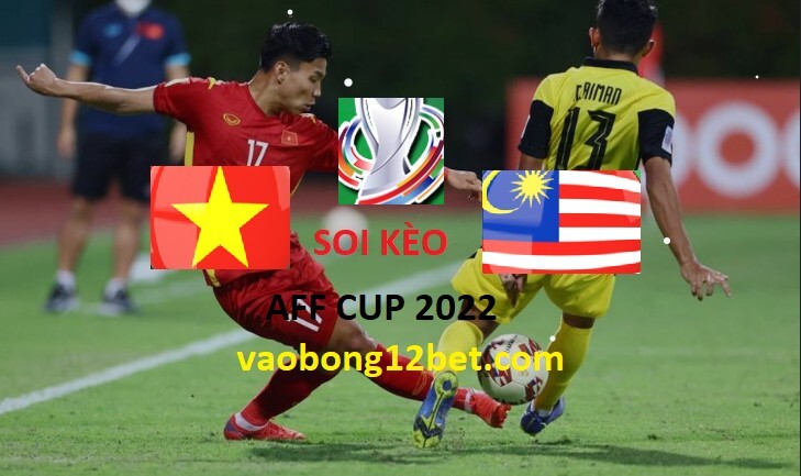 Soi kèo Việt Nam vs Malaysia, 19h30 ngày 27/12 cùng chuyên gia 12bet