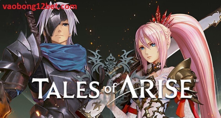 Tales Of Arise - Trò chơi hành động đỉnh cao tại 12bet