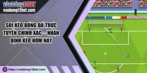 Soi kèo bóng đá trực tuyến chính xác – Nhận định kèo hôm nay