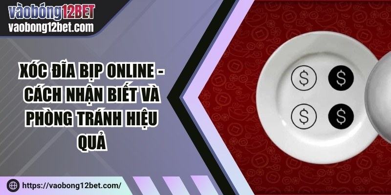 Xóc đĩa bịp online - Cách nhận biết và phòng tránh hiệu quả