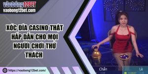 Xóc đĩa casino thật hấp dẫn cho mọi người chơi thử thách 