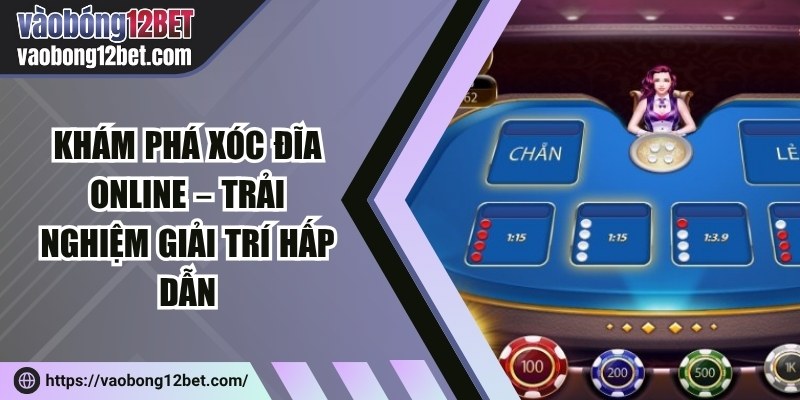 Khám phá xóc đĩa online – Trải nghiệm giải trí hấp dẫn