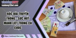 Xóc đĩa truyền thống - Sức hút mãnh liệt trong cá cược