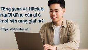 Hitclub: Trải nghiệm giải trí trực tuyến gọn gàng, dễ vào, dễ chơi
