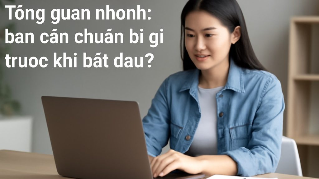 Tổng quan nhanh: bạn cần chuẩn bị gì trước khi bắt đầu? Minh họa: Tổng quan nhanh: bạn cần chuẩn bị gì trước khi bắt đầu?