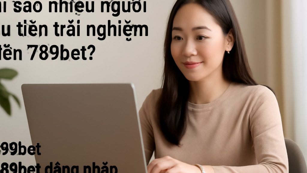 789bet: Trải nghiệm giải trí trực tuyến, đăng ký và bảo mật tài khoản