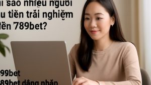 789bet: Trải nghiệm giải trí trực tuyến, đăng ký và bảo mật tài khoản